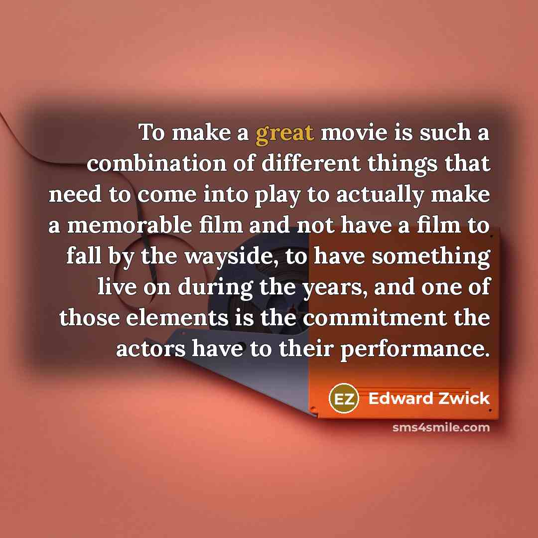 “To make a great movie is such a combination of…” quote by Edward Zwick