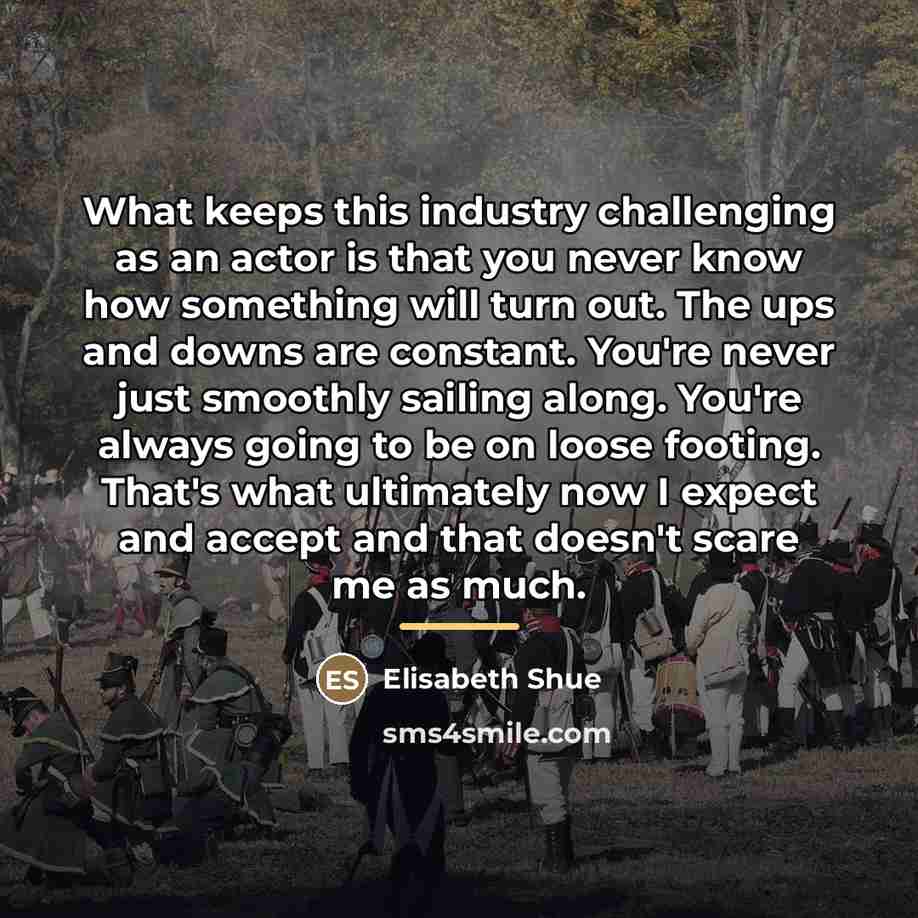 “What keeps this industry challenging as an actor is that…” quote by Elisabeth Shue