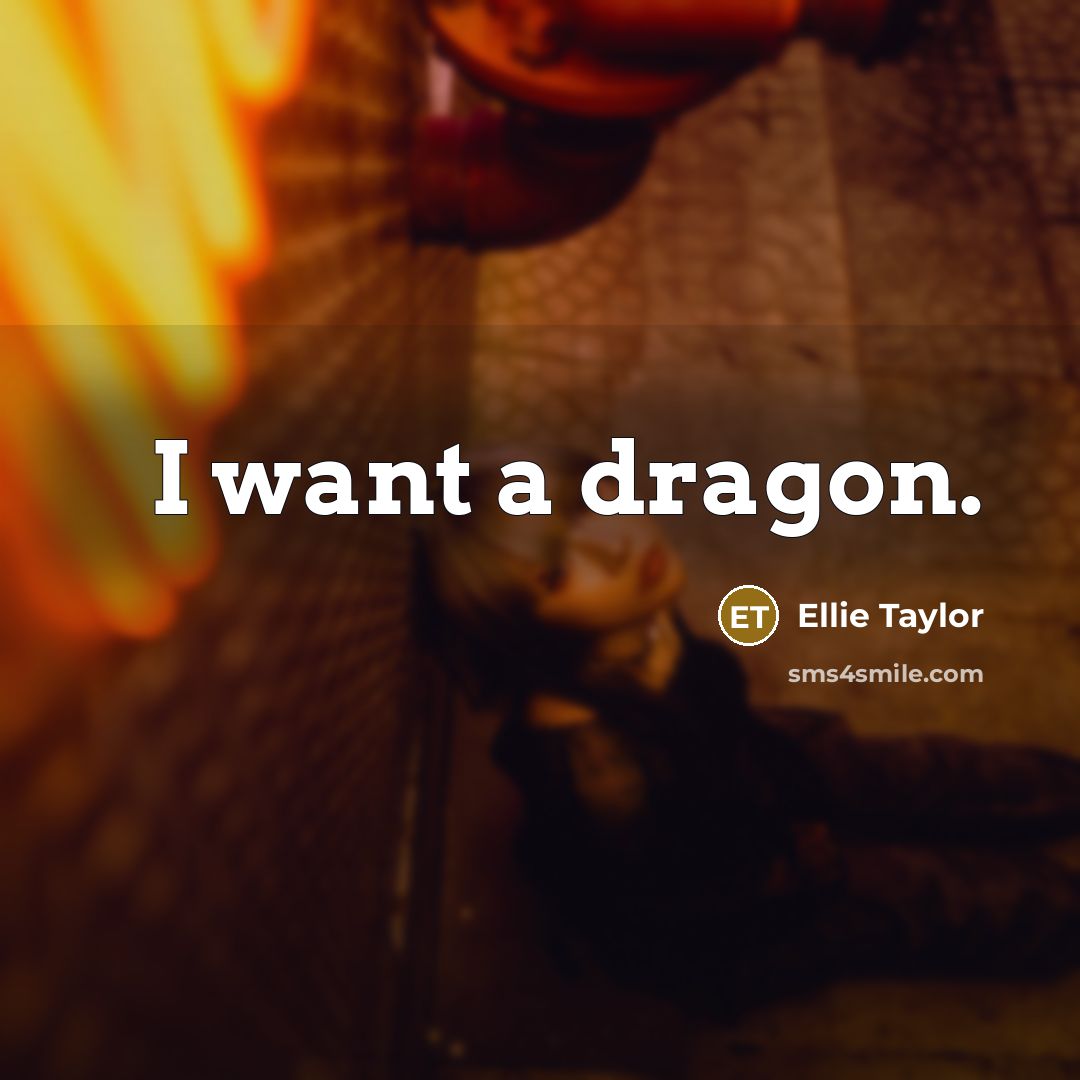 “I want a dragon.…” quote by Ellie Taylor