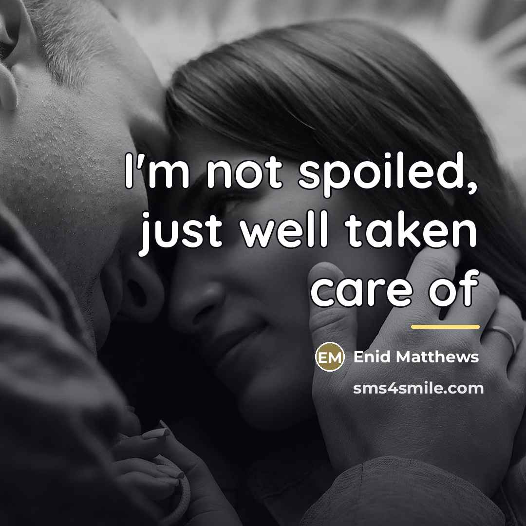 “I'm not spoiled, just well taken care of…” quote by Enid Matthews
