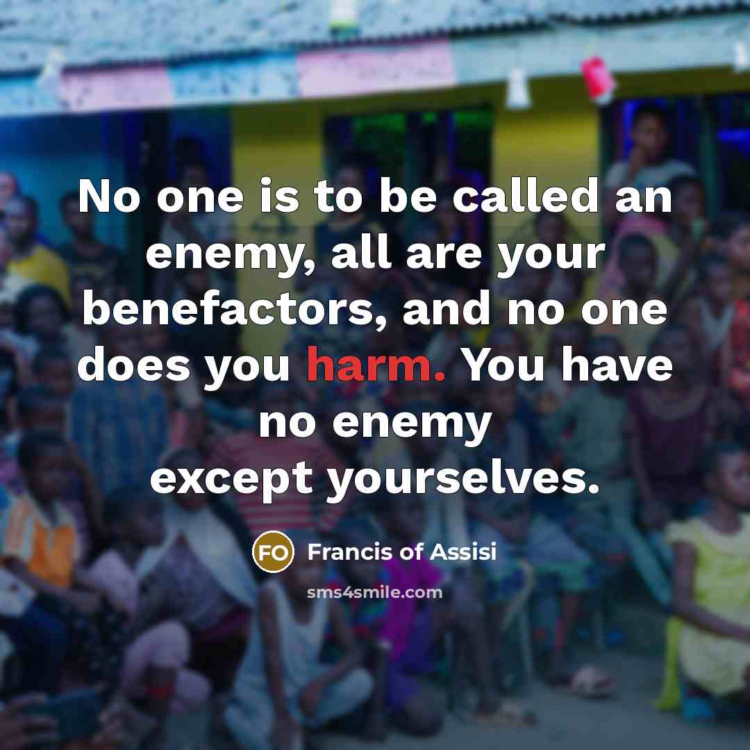 “No one is to be called an enemy, all are…” quote by Francis of Assisi
