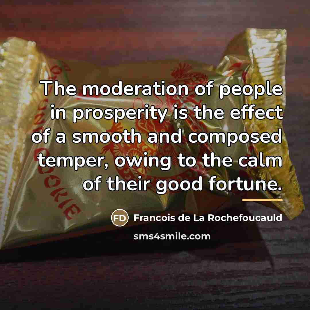 “The moderation of people in prosperity is the effect of…” quote by Francois de La Rochefoucauld