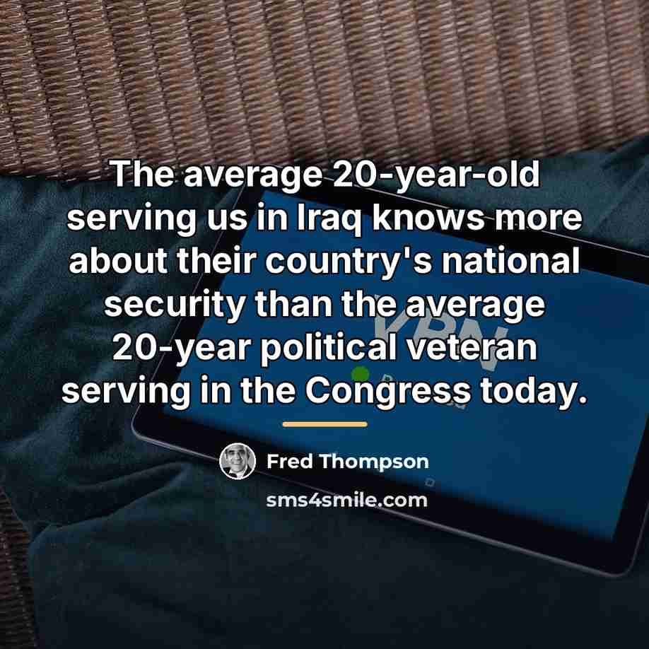 “The average 20-year-old serving us in Iraq knows more about…” quote by Fred Thompson