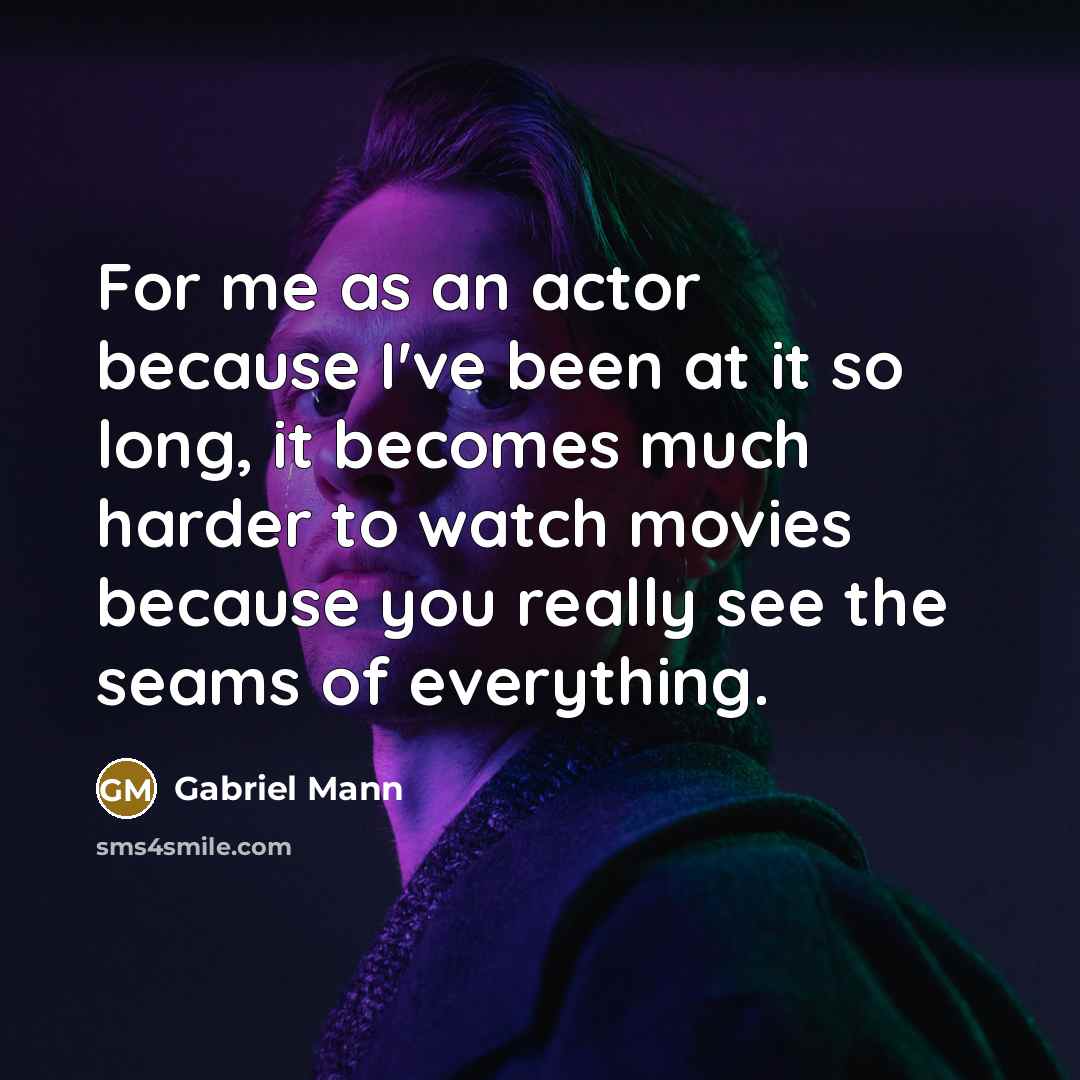 “For me as an actor because I've been at it…” quote by Gabriel Mann