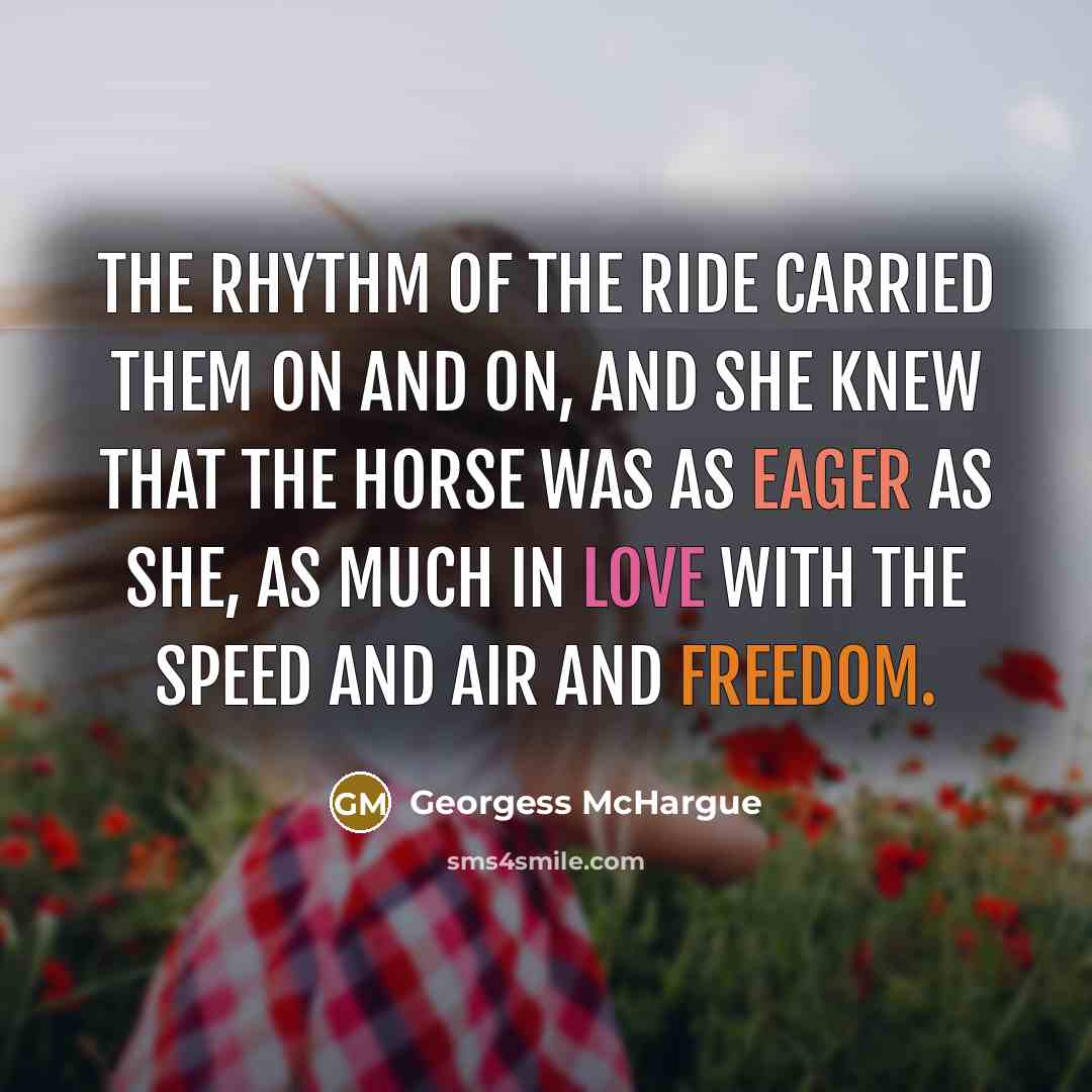 “The rhythm of the ride carried them on and on,…” quote by Georgess McHargue