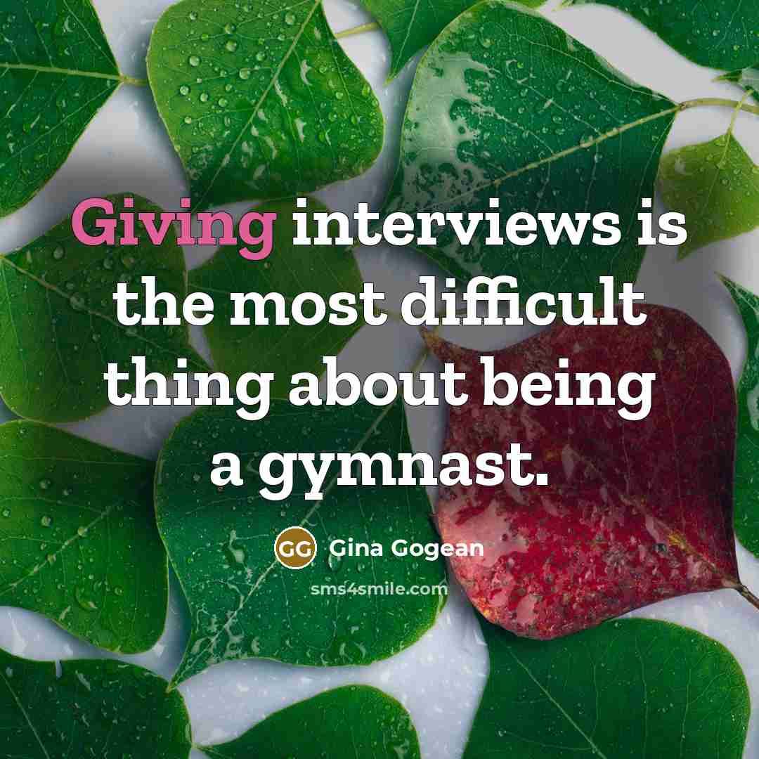 “Giving interviews is the most difficult thing about being a gymnast.” quote by Gina Gogean