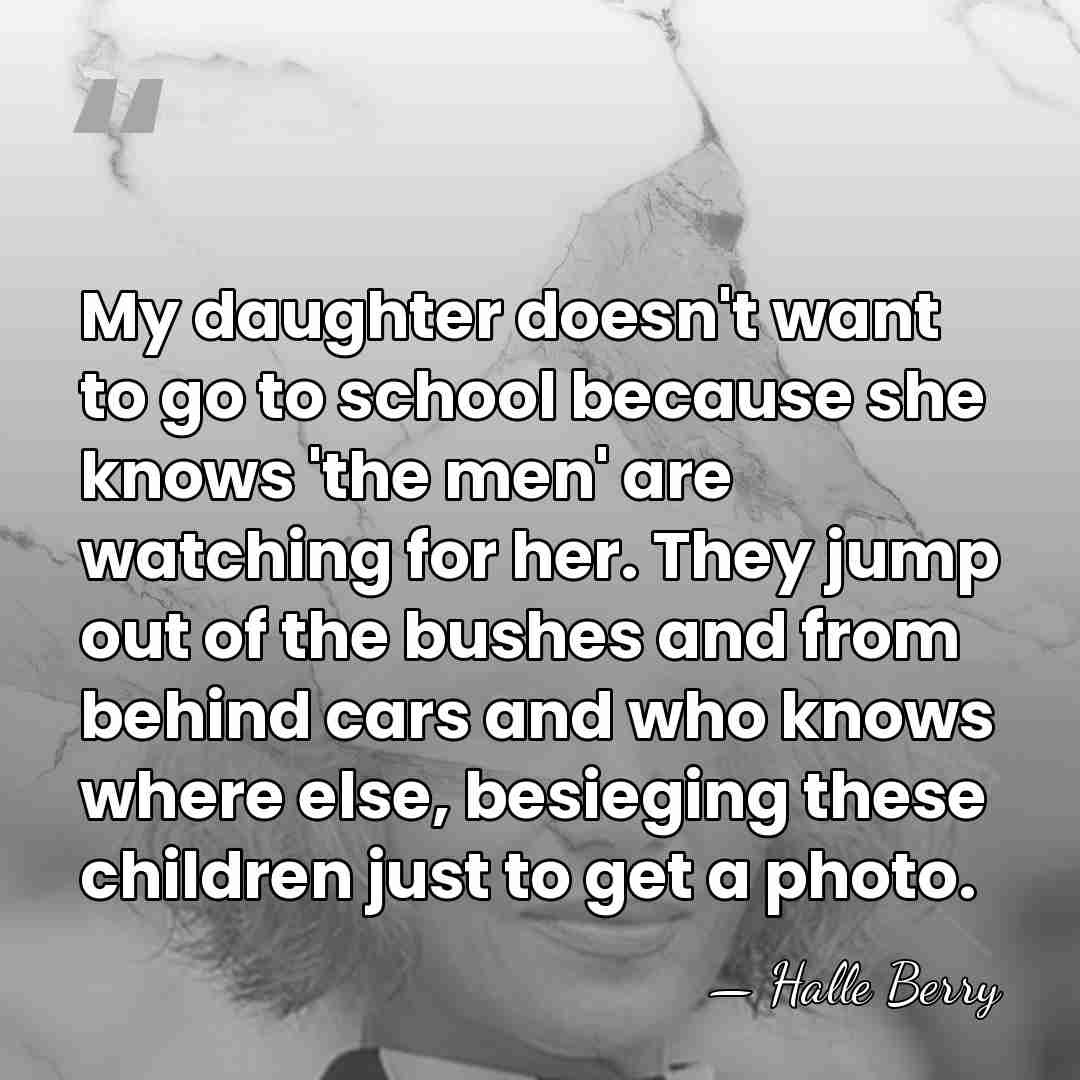 My daughter doesn't want to go to school because she knows 'the&hellip; - Halle Berry