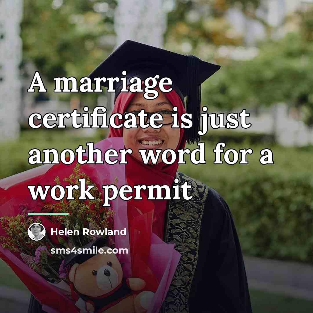 “A marriage certificate is just another word for a work…” quote by Helen Rowland