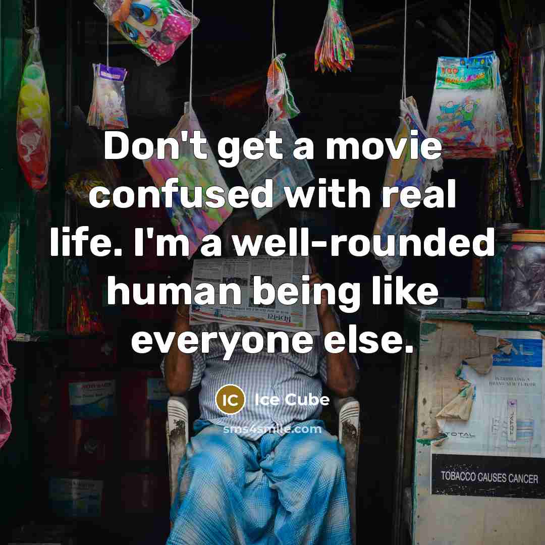 “Don't get a movie confused with real life. I'm a…” quote by Ice Cube