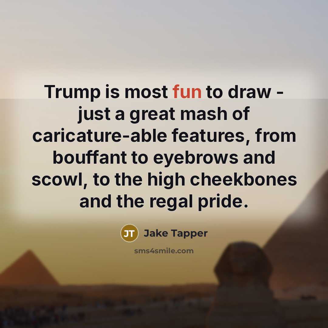 “Trump is most fun to draw - just a great…” quote by Jake Tapper