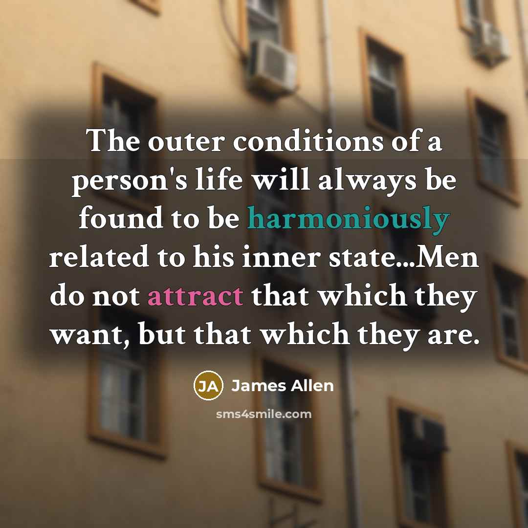 “The outer conditions of a person's life will always be…” quote by James Allen