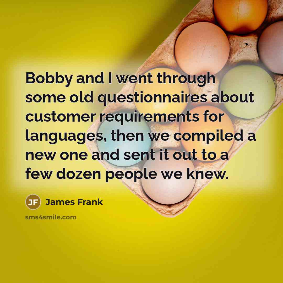 “Bobby and I went through some old questionnaires about customer…” quote by James Frank