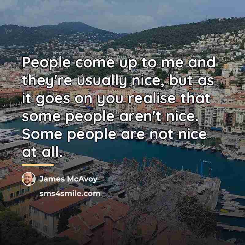 “People come up to me and they're usually nice, but…” quote by James McAvoy