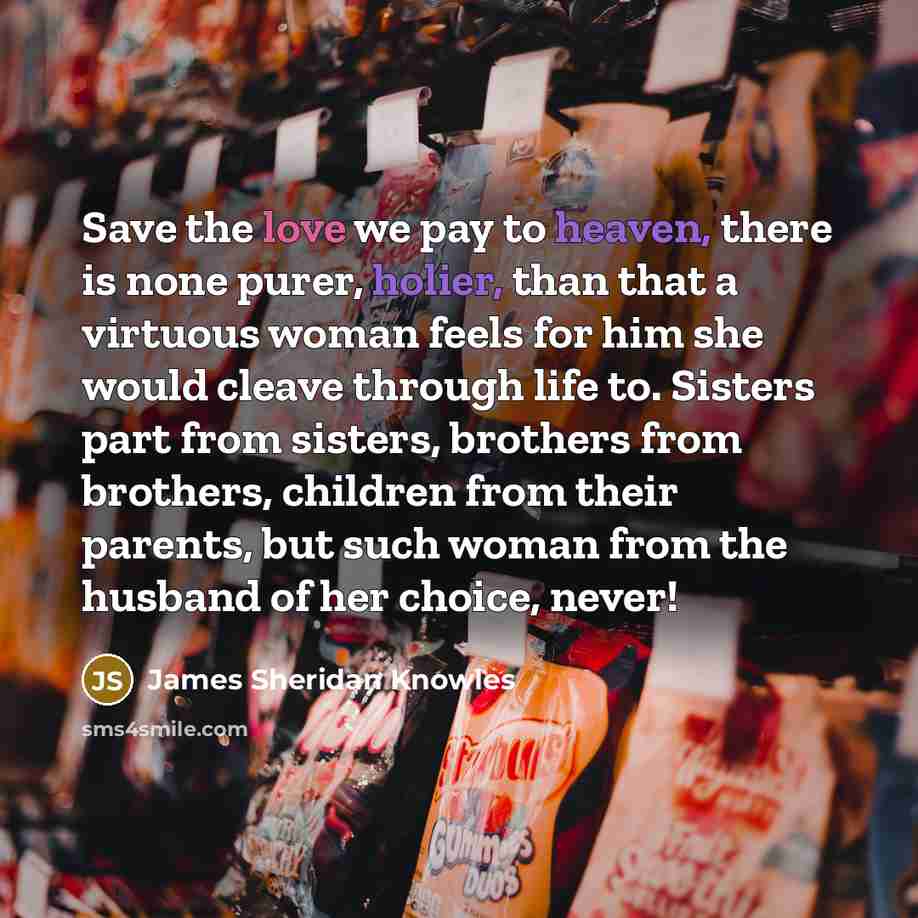“Save the love we pay to heaven, there is none…” quote by James Sheridan Knowles