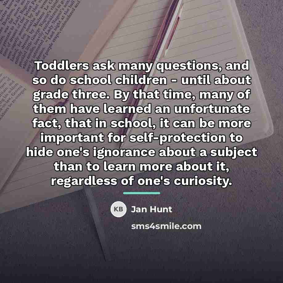 “Toddlers ask many questions, and so do school children -…” quote by Jan Hunt