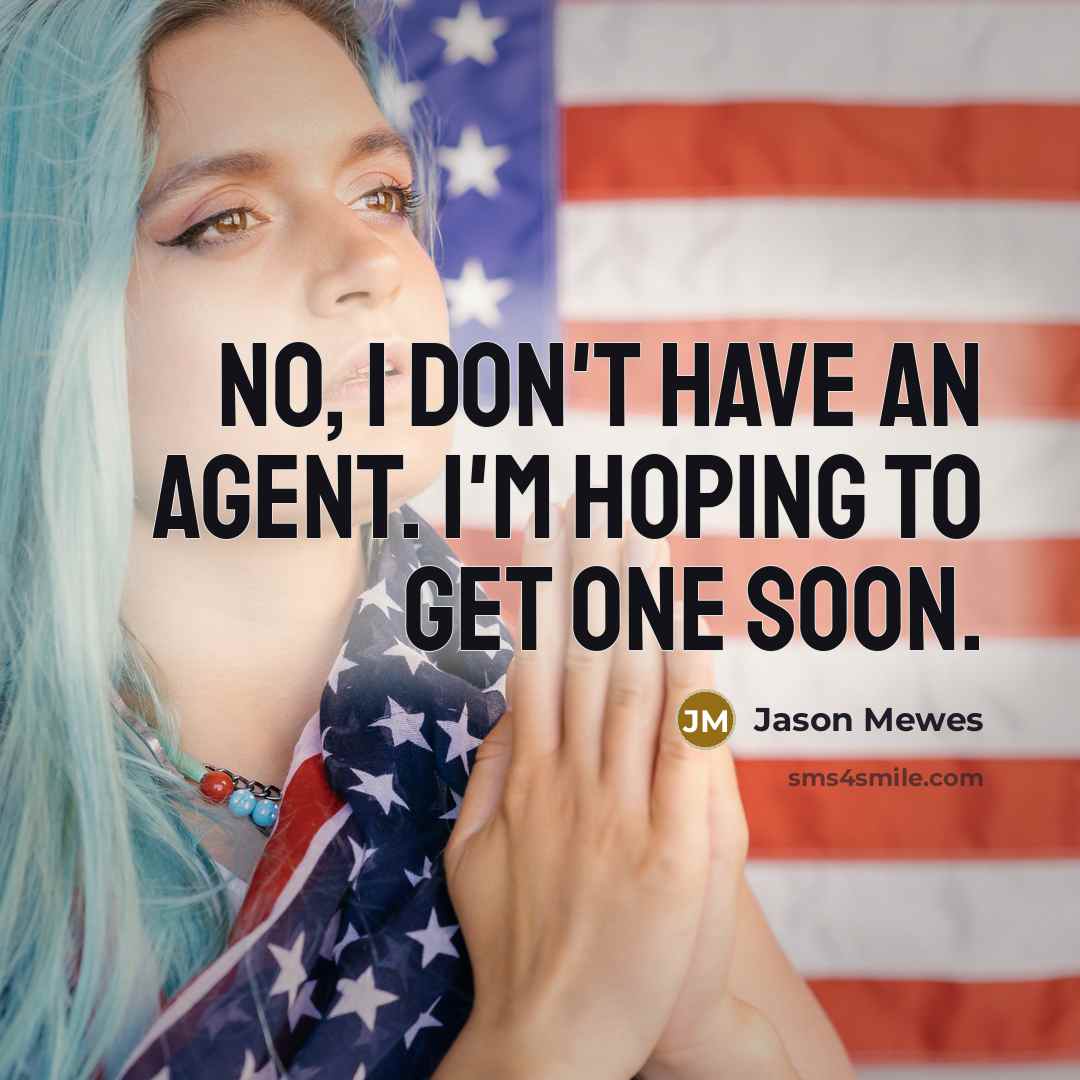 “No, I don't have an agent. I'm hoping to get one soon.” quote by Jason Mewes