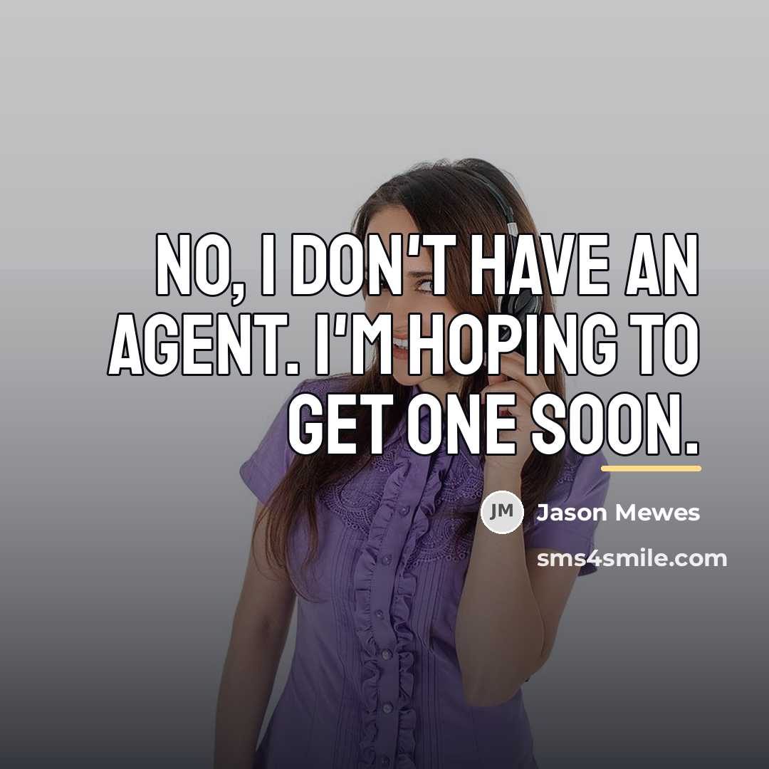 “No, I don't have an agent. I'm hoping to get…” quote by Jason Mewes