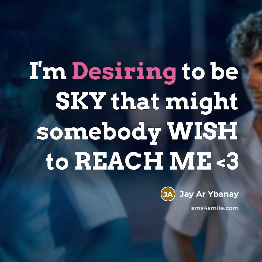 “I'm Desiring to be SKY that might somebody WISH to REACH ME” quote by Jay Ar Ybanay
