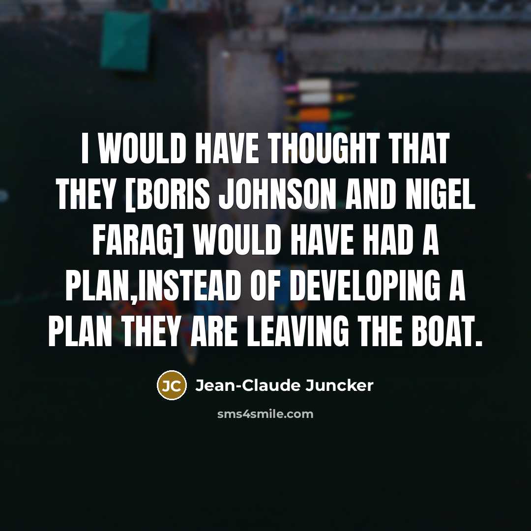 “I would have thought that they [Boris Johnson and Nigel…” quote by Jean-Claude Juncker