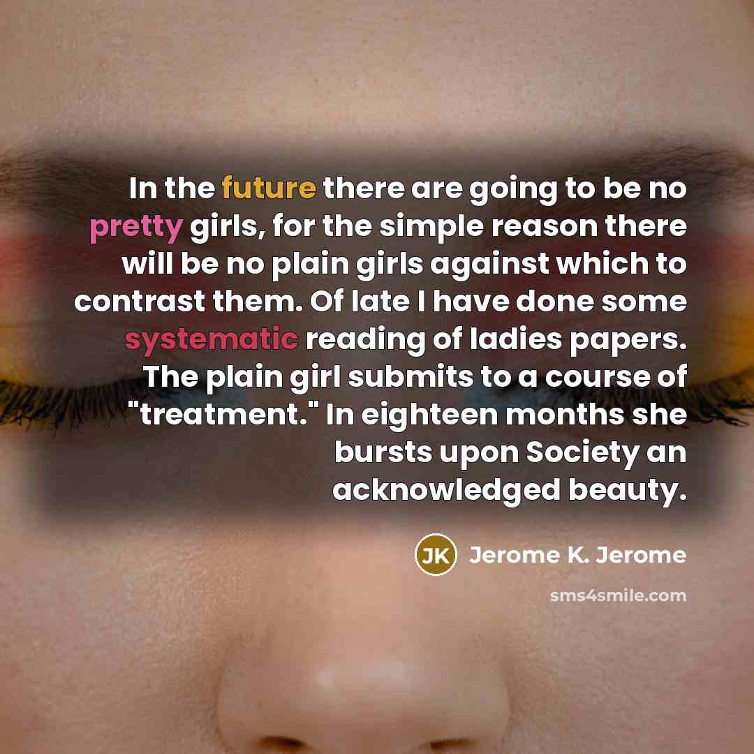 “In the future there are going to be no pretty…” quote by Jerome K. Jerome