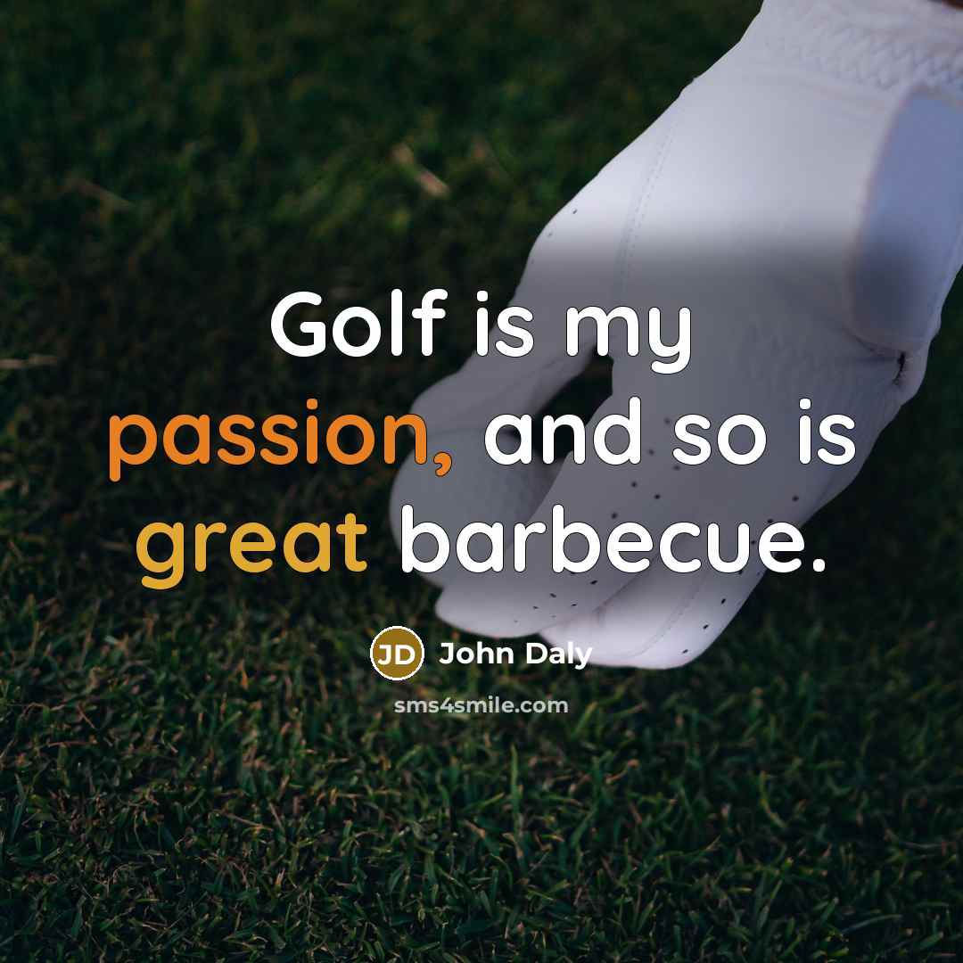 “Golf is my passion, and so is great barbecue.…” quote by John Daly