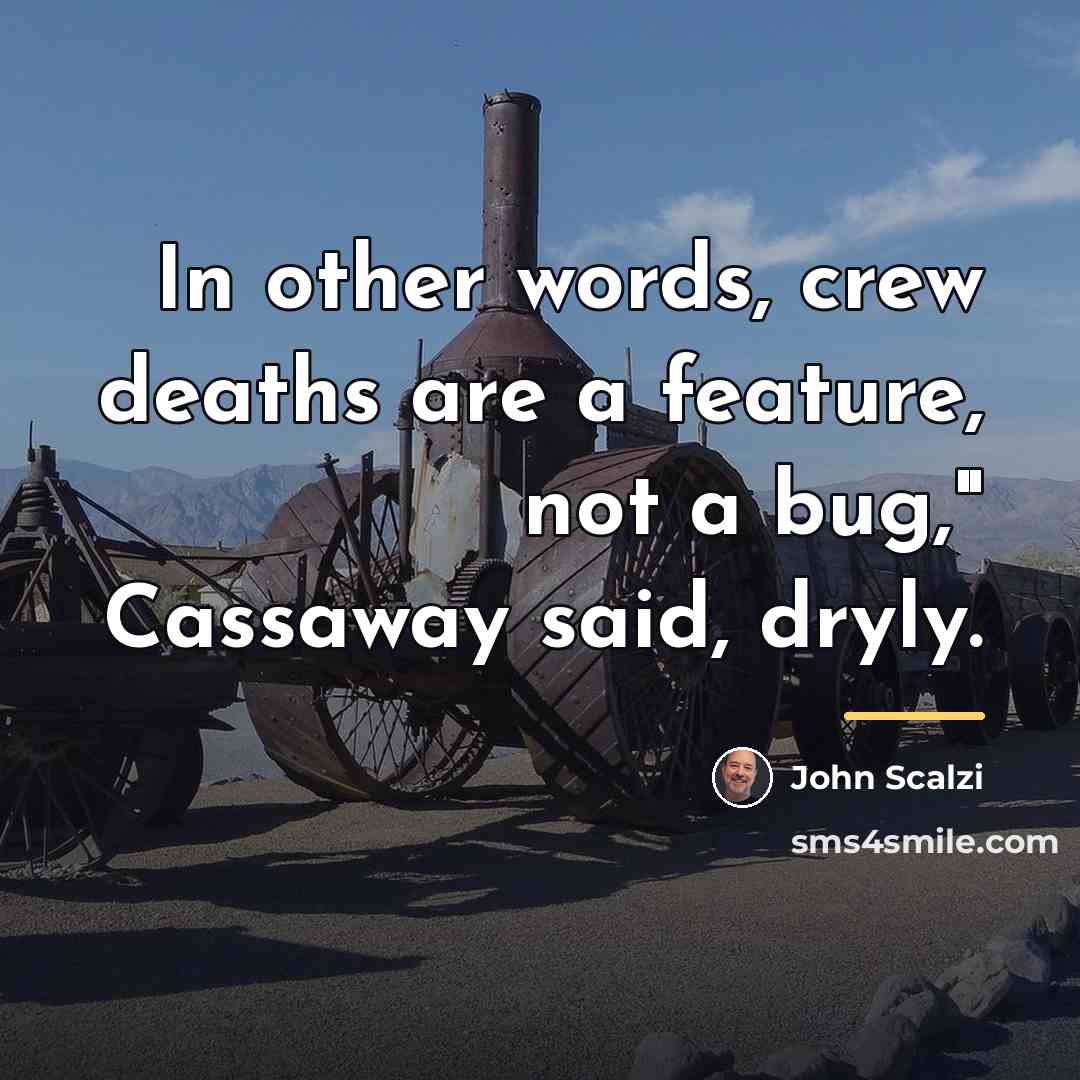 “In other words, crew deaths are a feature, not a…” quote by John Scalzi