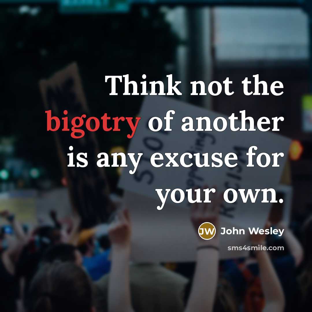 “Think not the bigotry of another is any excuse for…” quote by John Wesley