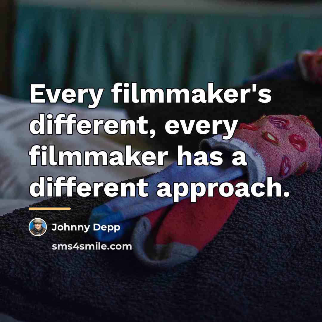 “Every filmmaker's different, every filmmaker has a different approach.…” quote by Johnny Depp