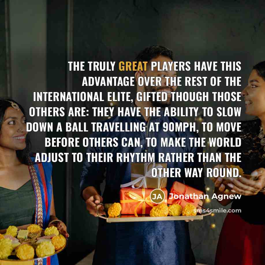 “The truly great players have this advantage over the rest…” quote by Jonathan Agnew