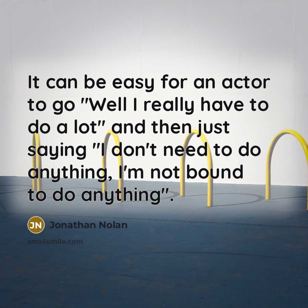 “It can be easy for an actor to go "Well…” quote by Jonathan Nolan