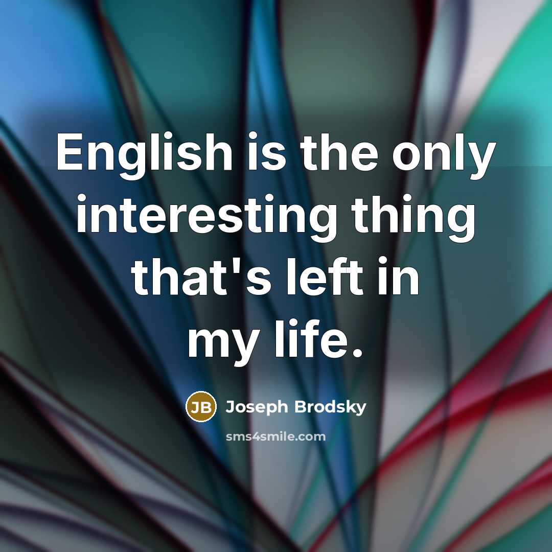“English is the only interesting thing that's left in my…” quote by Joseph Brodsky