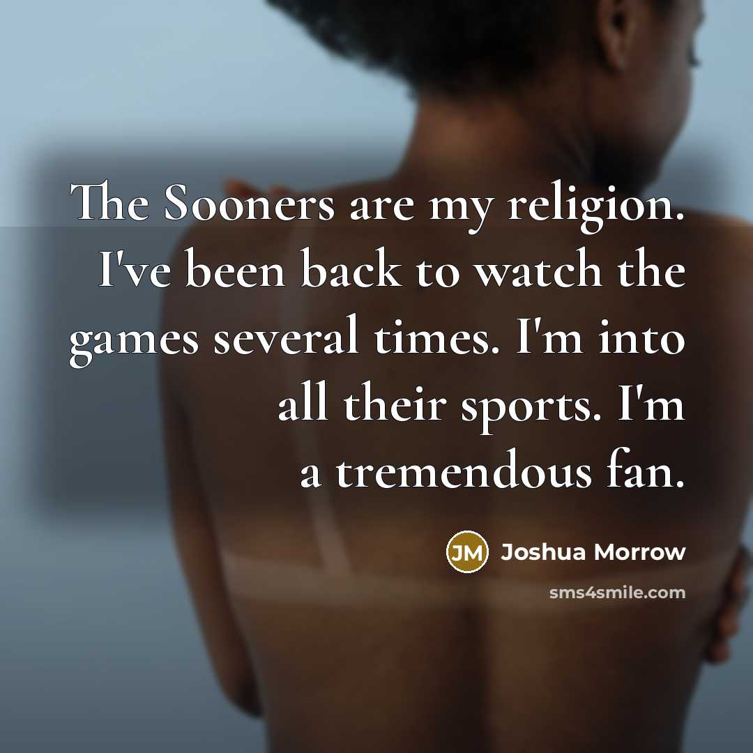 “The Sooners are my religion. I've been back to watch…” quote by Joshua Morrow