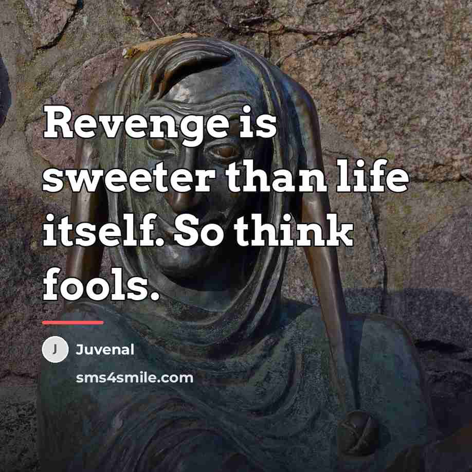“Revenge is sweeter than life itself. So think fools.…” quote by Juvenal