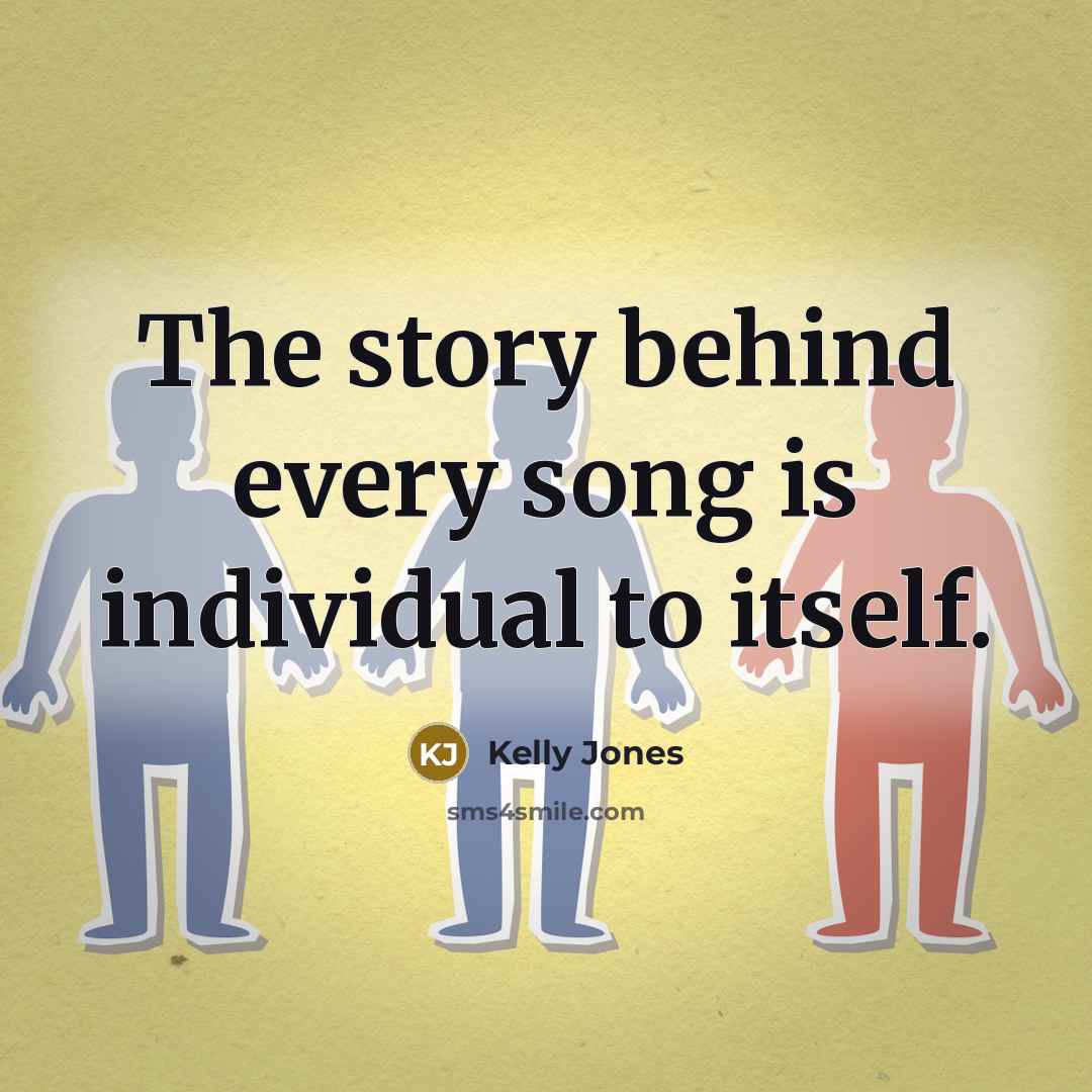 “The story behind every song is individual to itself.…” quote by Kelly Jones