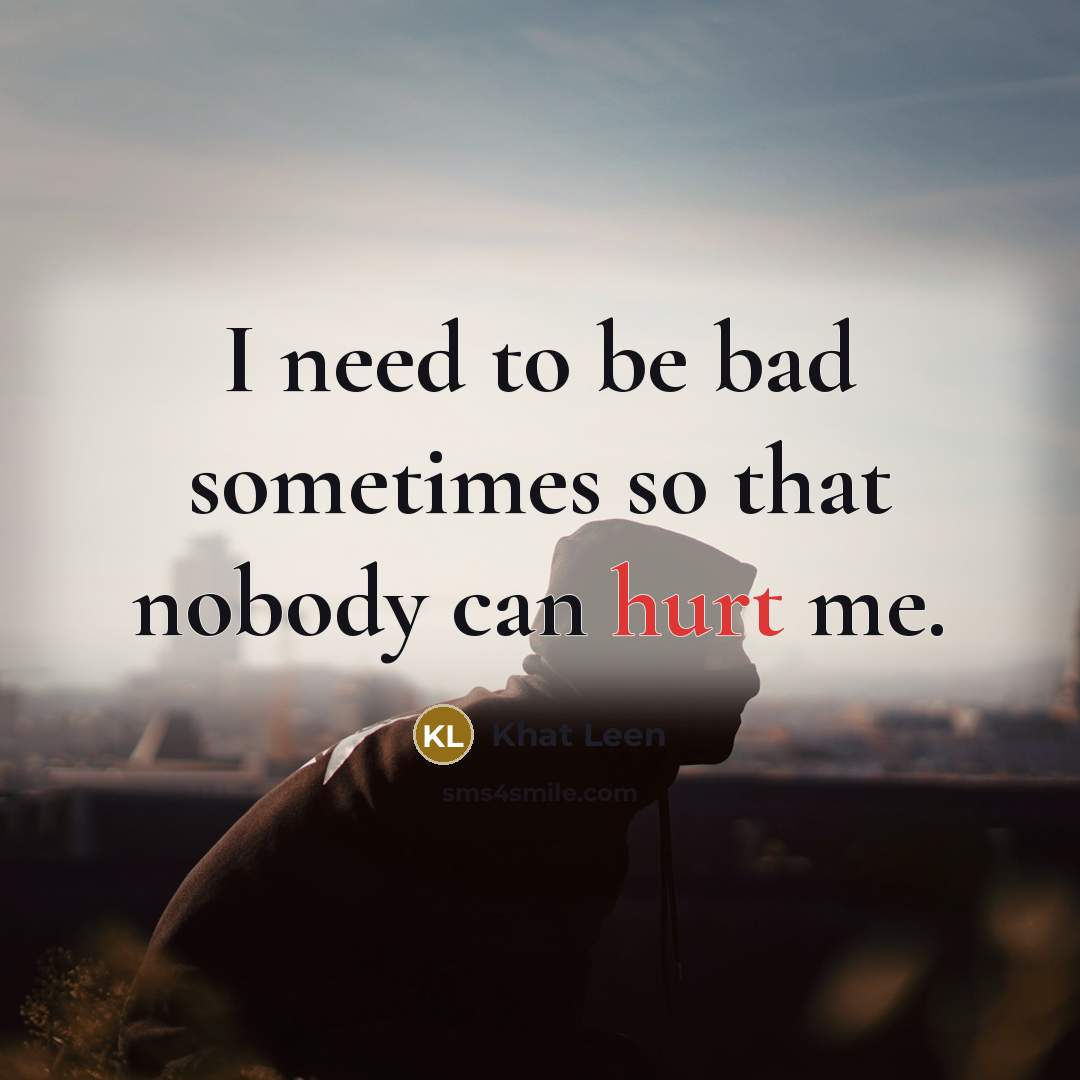“I need to be bad sometimes so that nobody can…” quote by Khat Leen