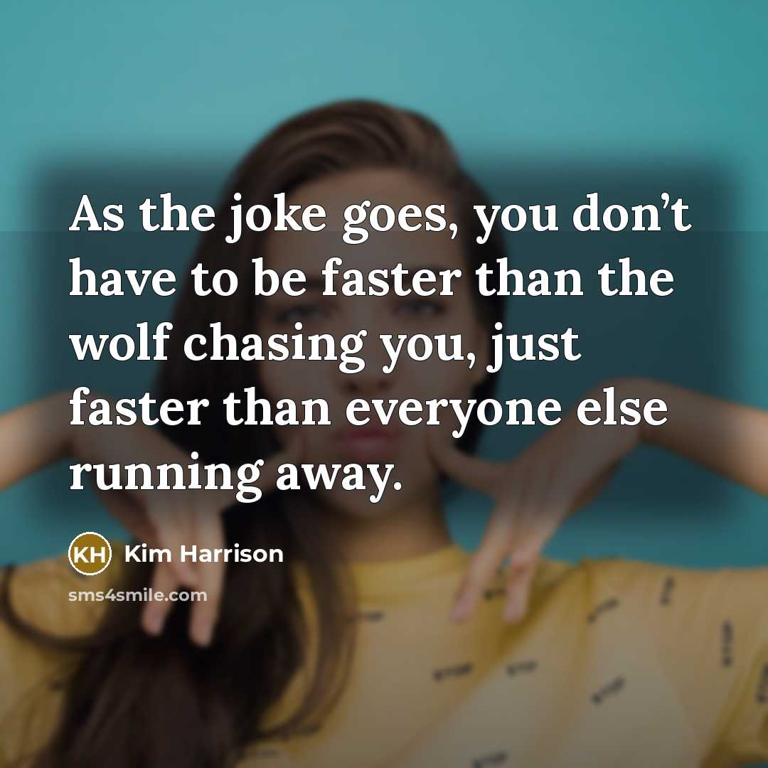 “As the joke goes, you don’t have to be faster…” quote by Kim Harrison