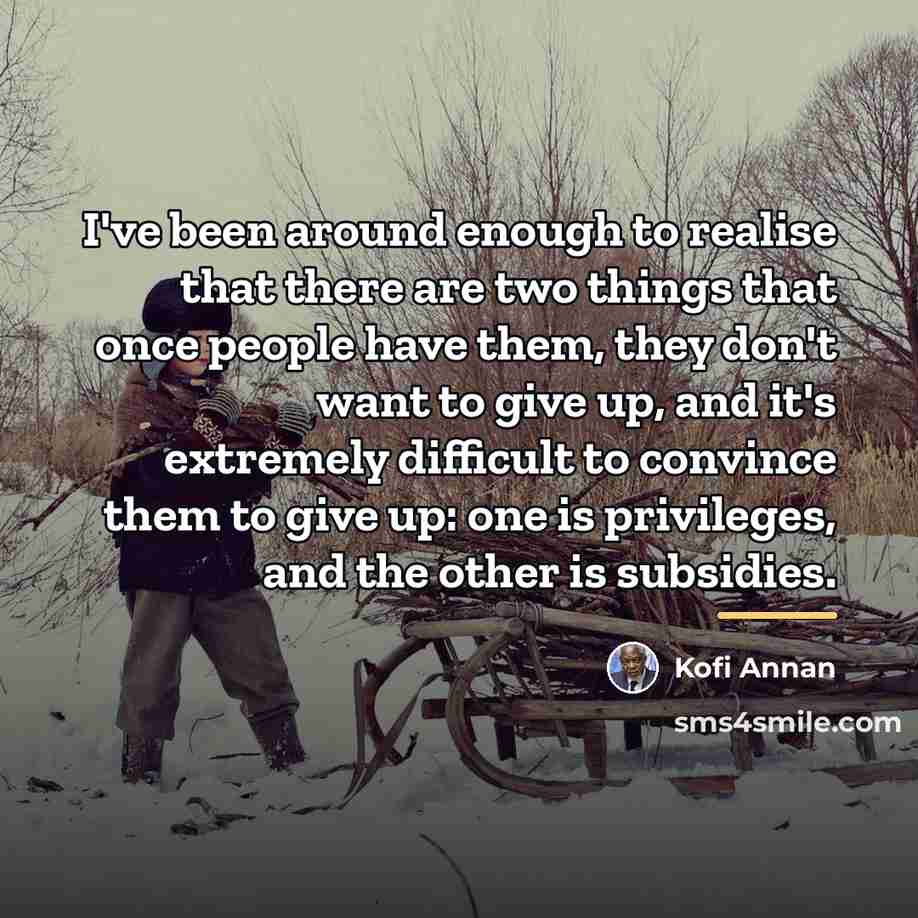 “I've been around enough to realise that there are two…” quote by Kofi Annan