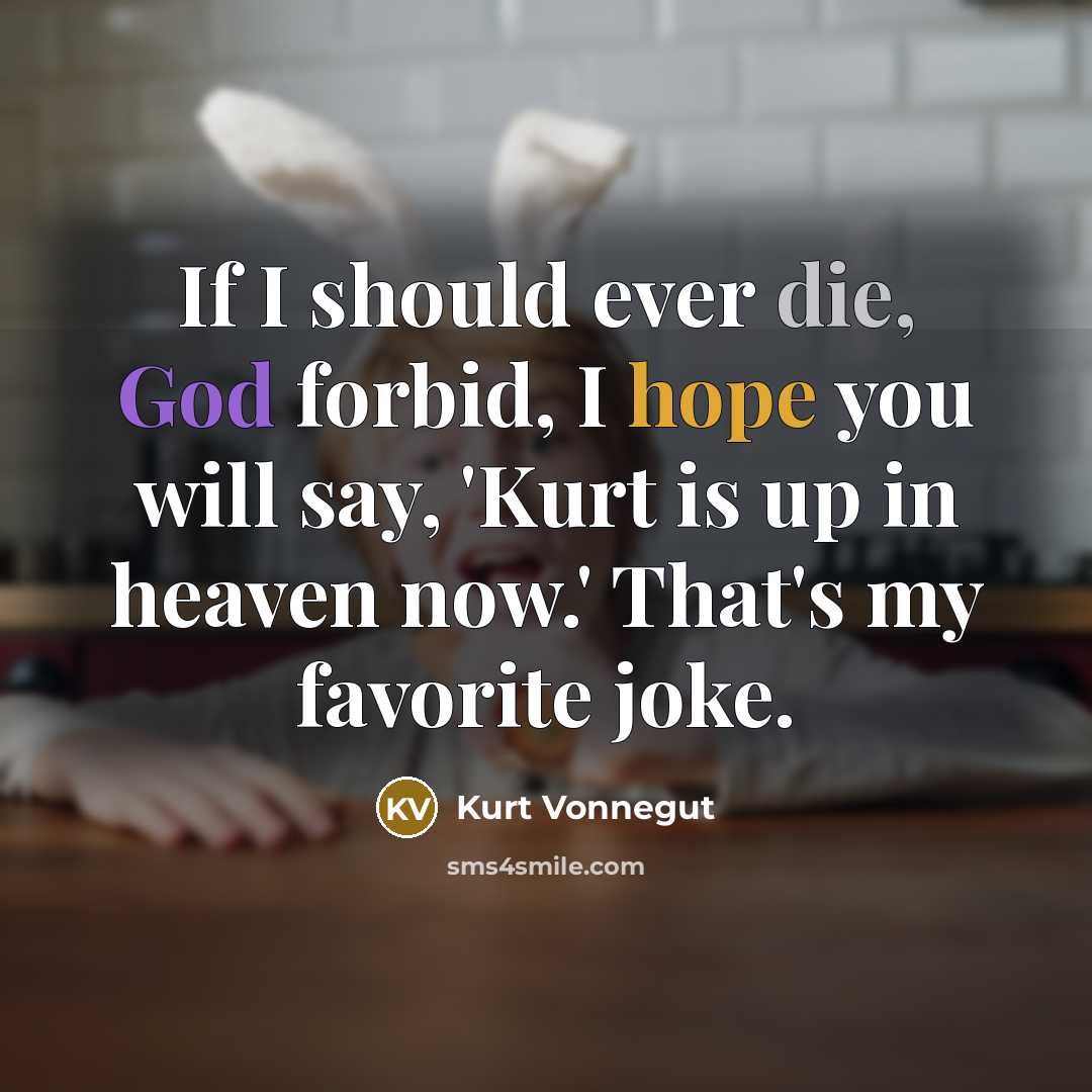 “If I should ever die, God forbid, I hope you…” quote by Kurt Vonnegut
