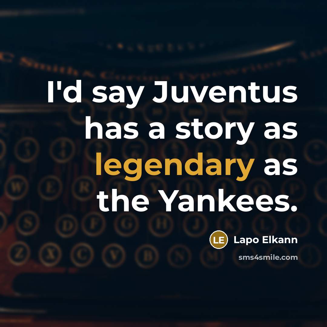 “I'd say Juventus has a story as legendary as the…” quote by Lapo Elkann