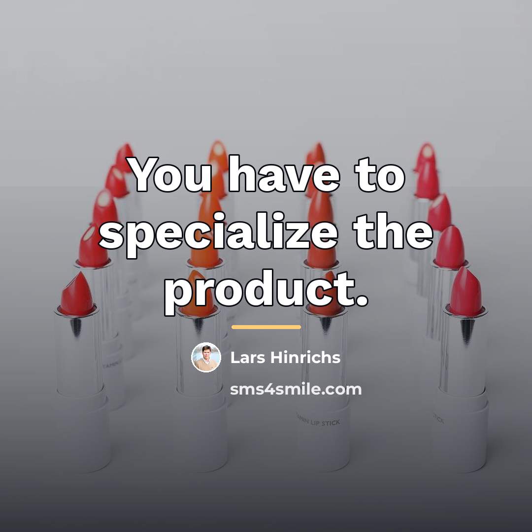 “You have to specialize the product.…” quote by Lars Hinrichs