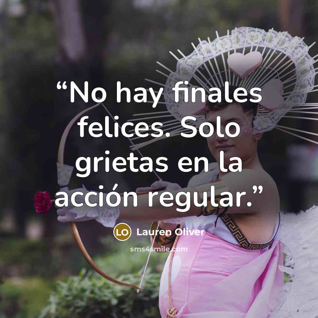 “No hay finales felices. Solo grietas en la acción regular.” quote by Lauren Oliver