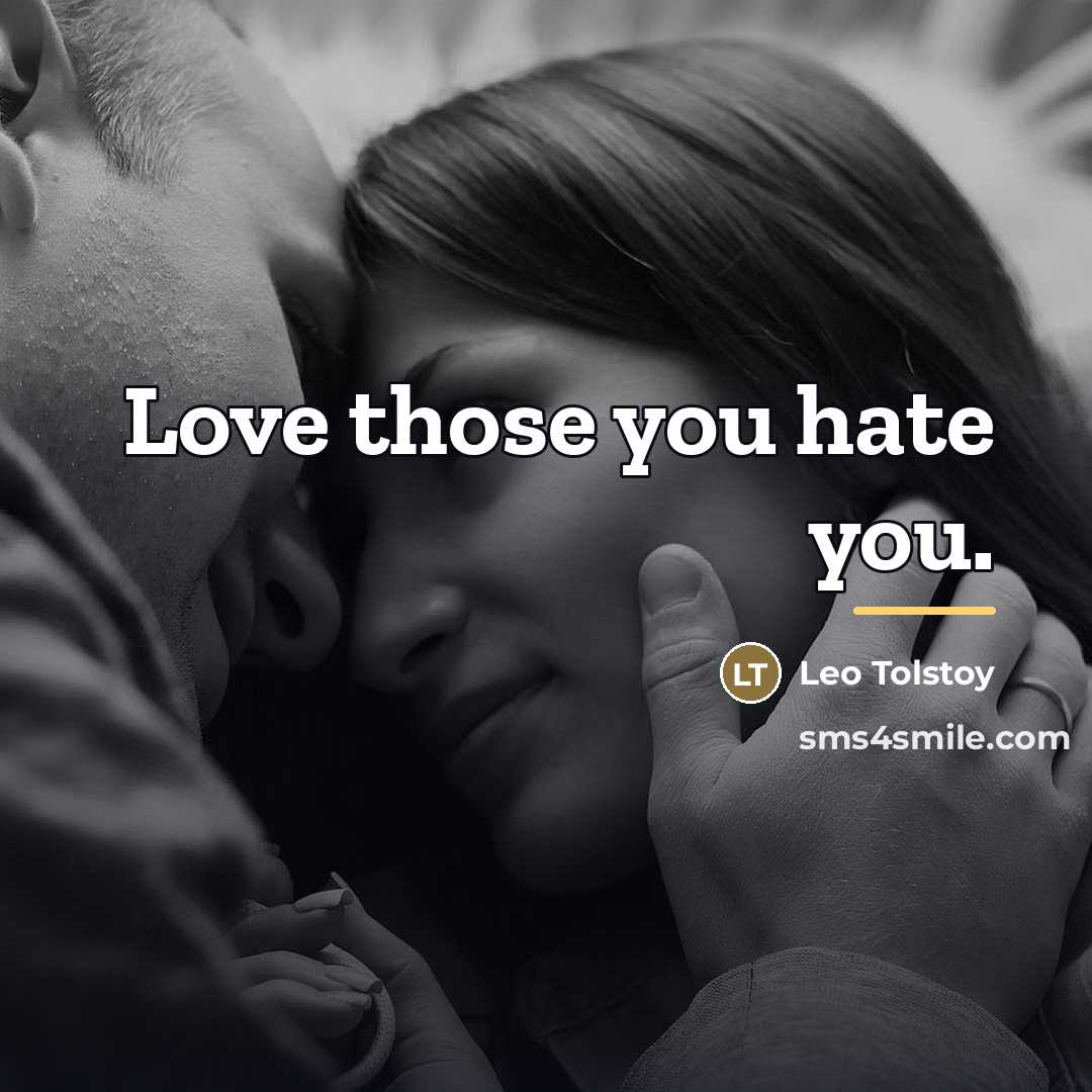 “Love those you hate you.…” quote by Leo Tolstoy