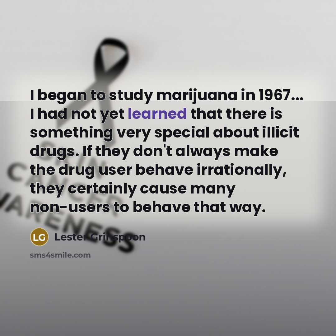 “I began to study marijuana in 1967... I had not…” quote by Lester Grinspoon