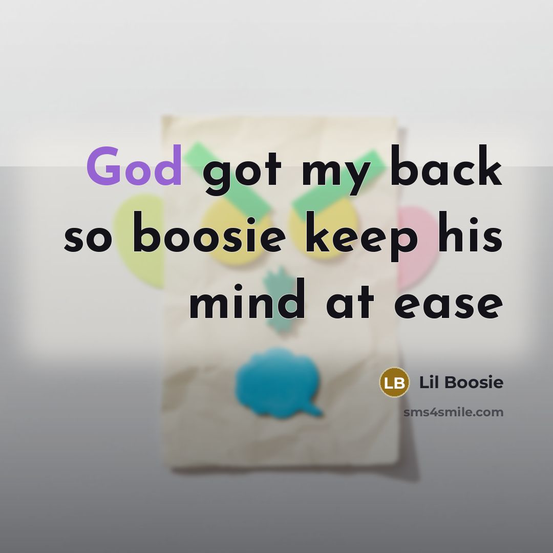 “God got my back so boosie keep his mind at…” quote by Lil Boosie