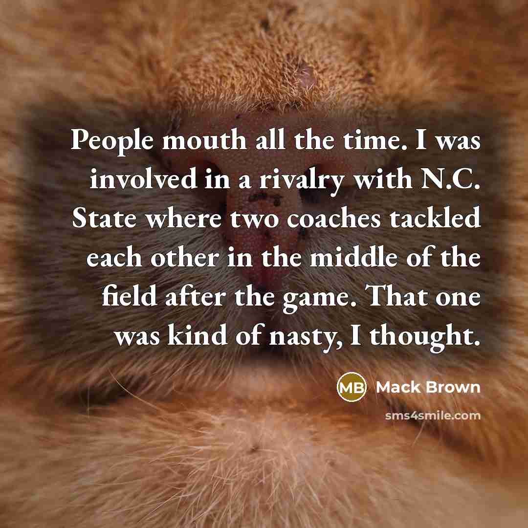“People mouth all the time. I was involved in a…” quote by Mack Brown