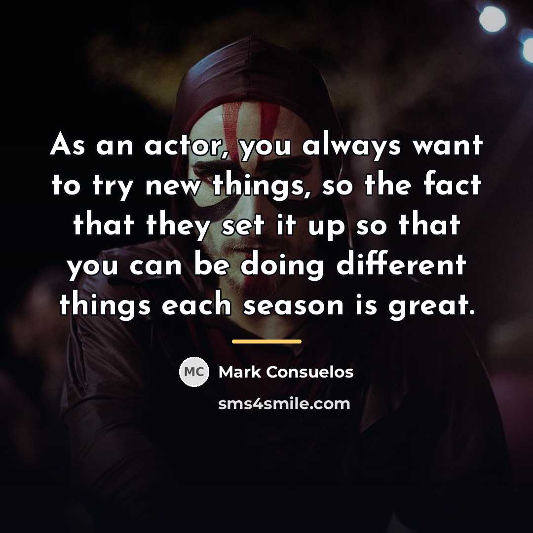 “As an actor, you always want to try new things,…” quote by Mark Consuelos