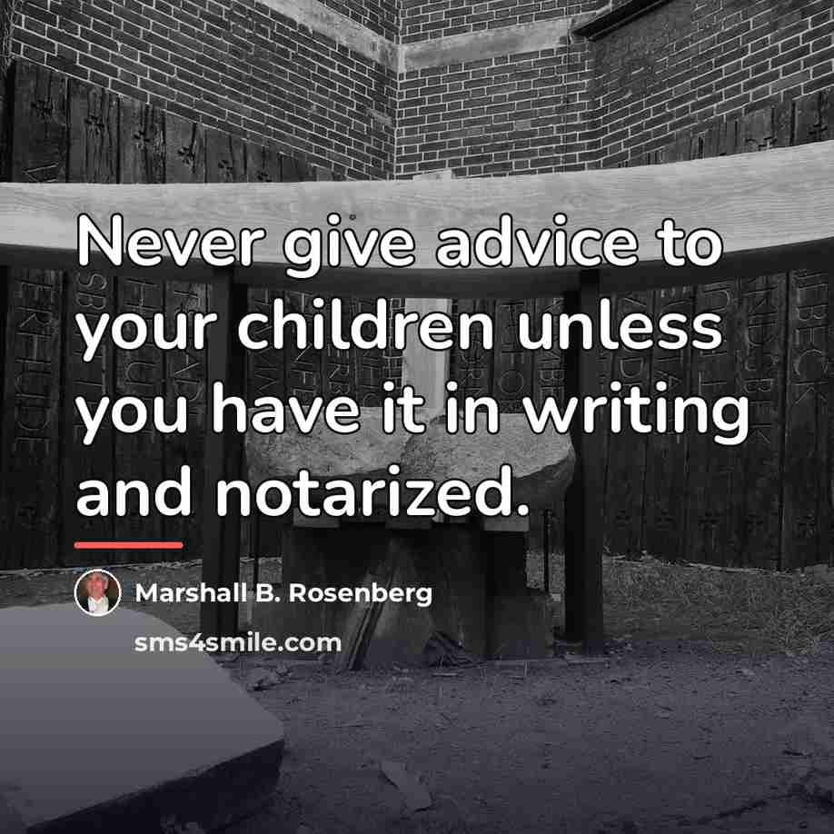“Never give advice to your children unless you have it…” quote by Marshall B. Rosenberg