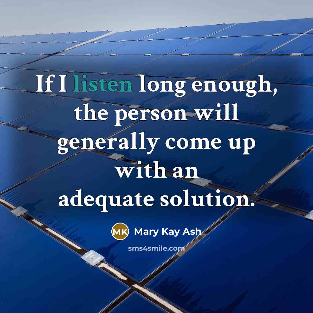 “If I listen long enough, the person will generally come…” quote by Mary Kay Ash