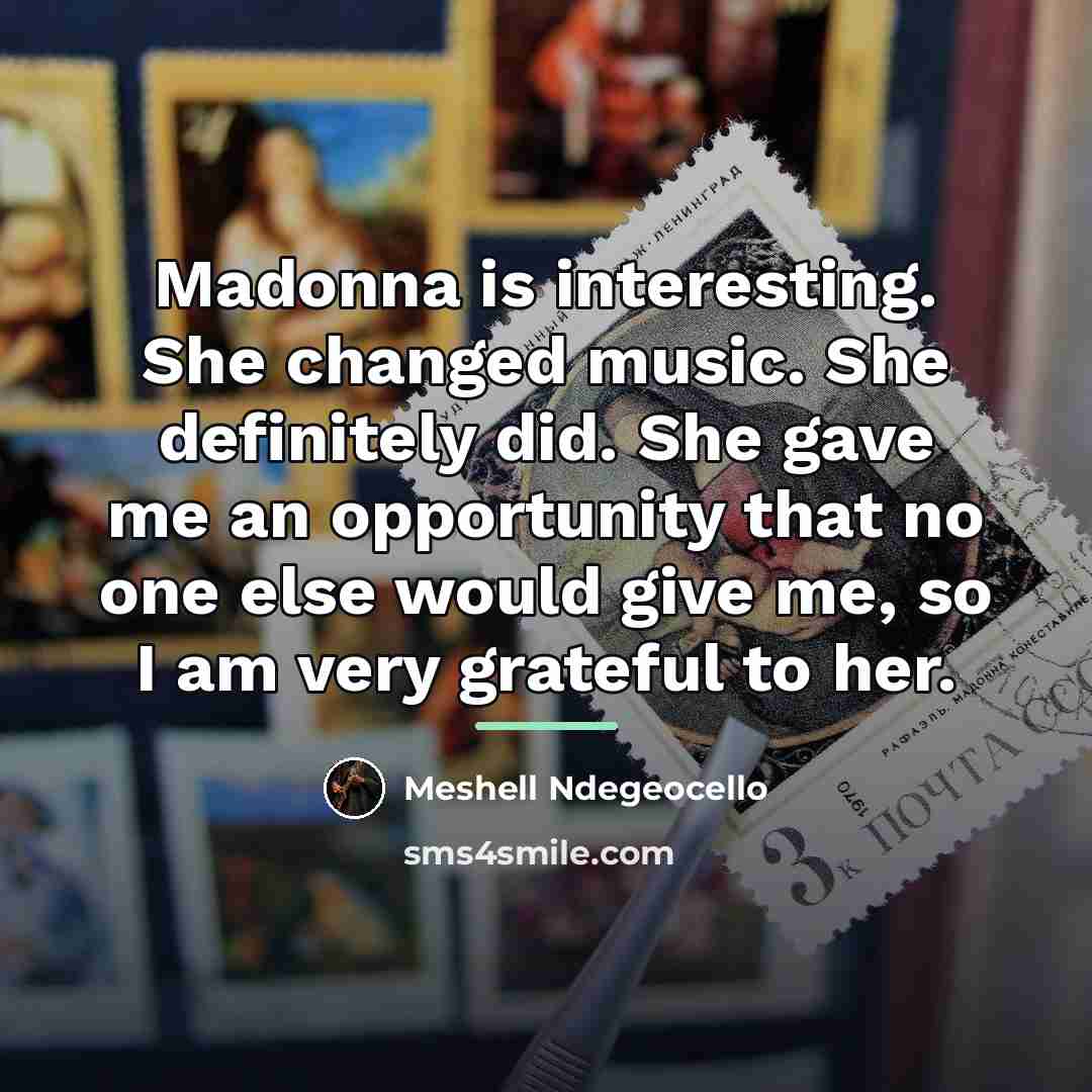 “Madonna is interesting. She changed music. She definitely did. She…” quote by Meshell Ndegeocello