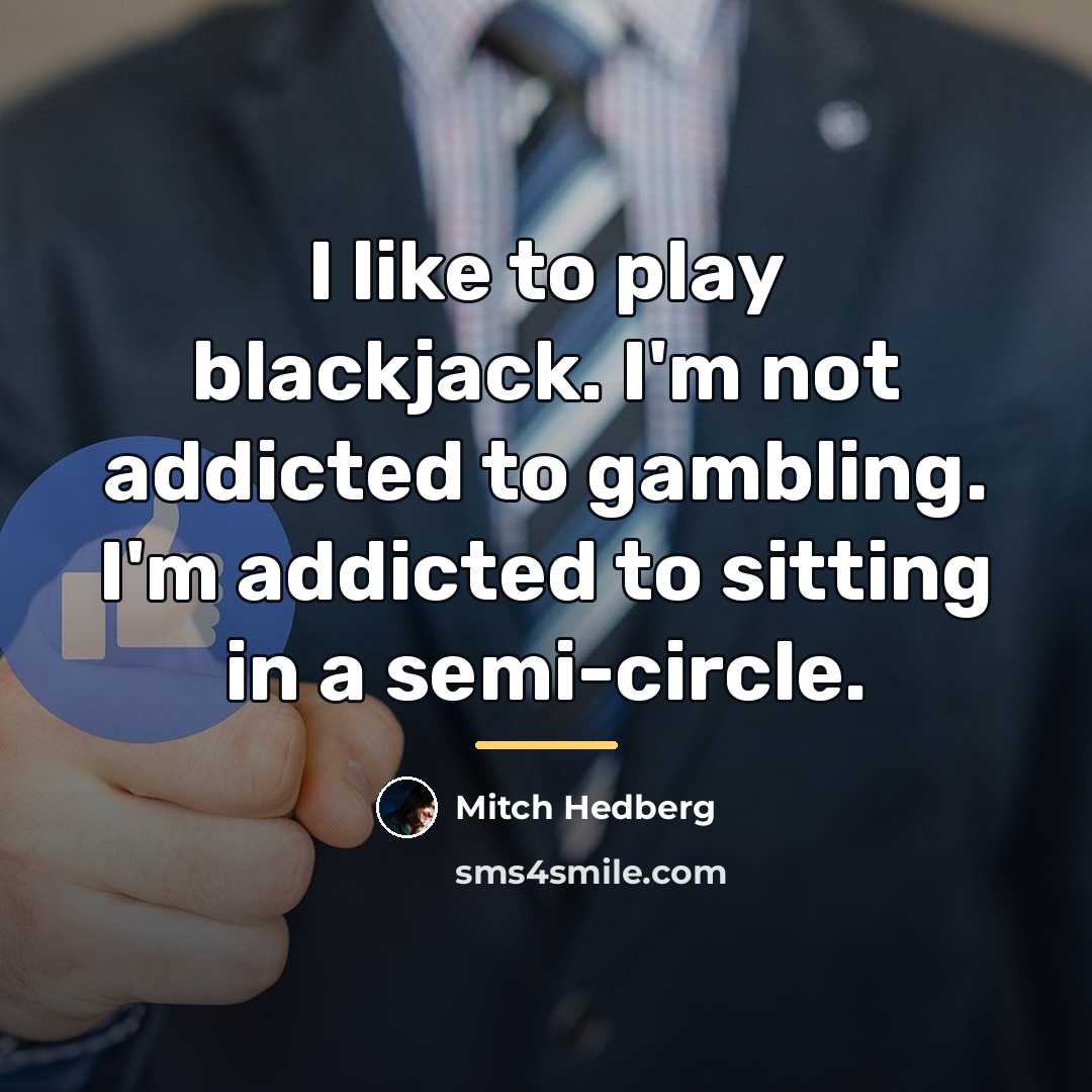 “I like to play blackjack. I'm not addicted to gambling.…” quote by Mitch Hedberg